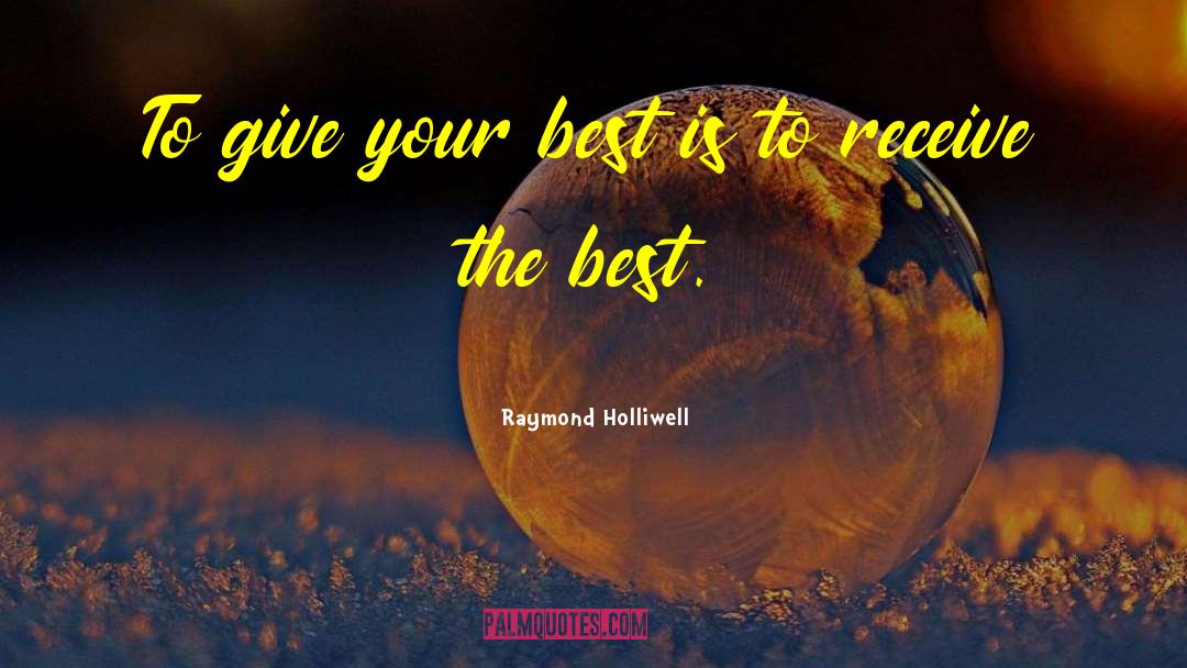 Give Your Best quotes by Raymond Holliwell