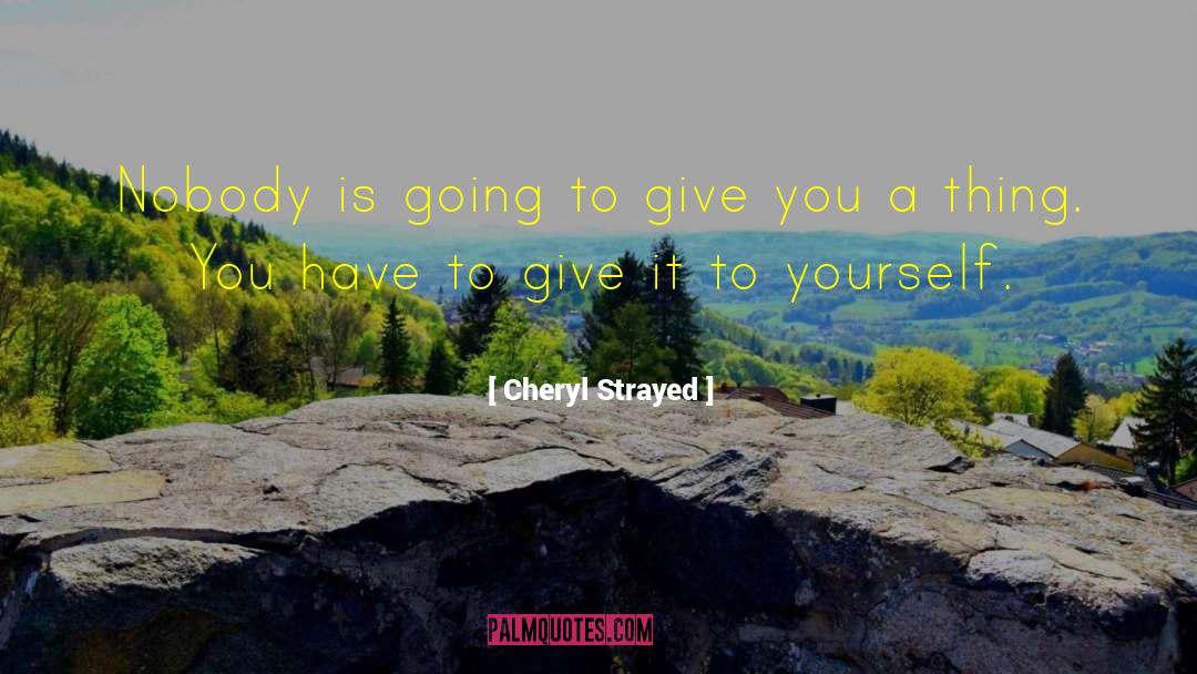 Give Yourself To Love quotes by Cheryl Strayed