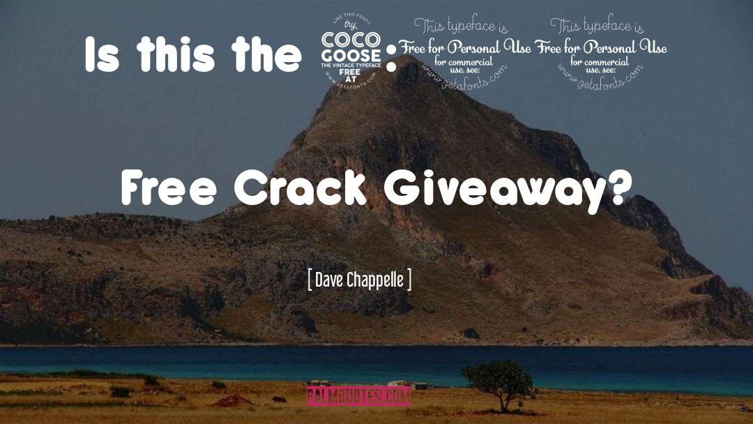 Giveaway quotes by Dave Chappelle