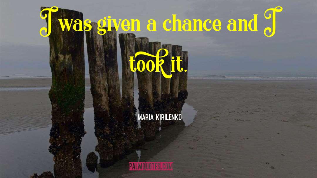 Given A Chance quotes by Maria Kirilenko