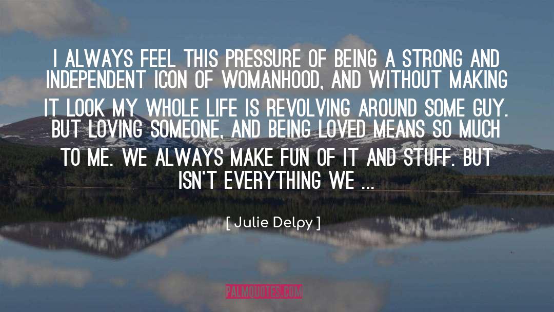 Given Life quotes by Julie Delpy