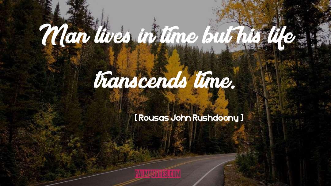 Given Life quotes by Rousas John Rushdoony