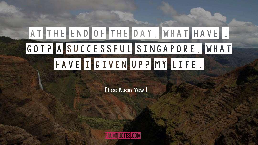 Given Up quotes by Lee Kuan Yew