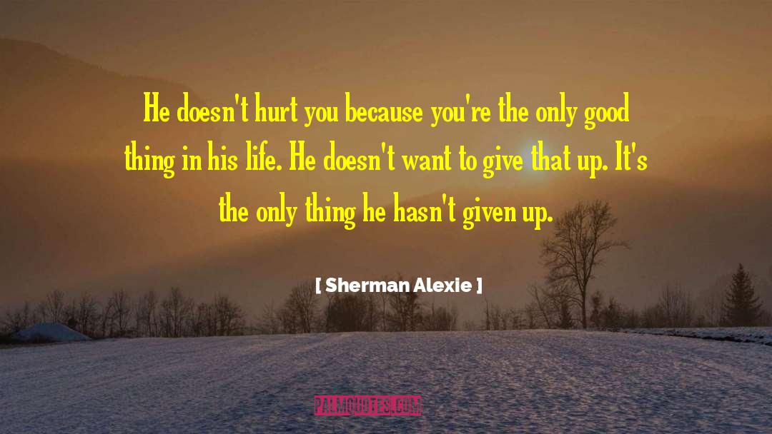 Given Up quotes by Sherman Alexie