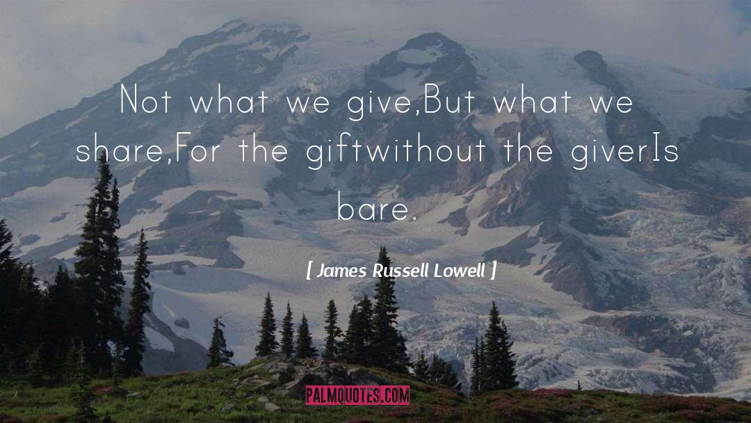 Giver quotes by James Russell Lowell