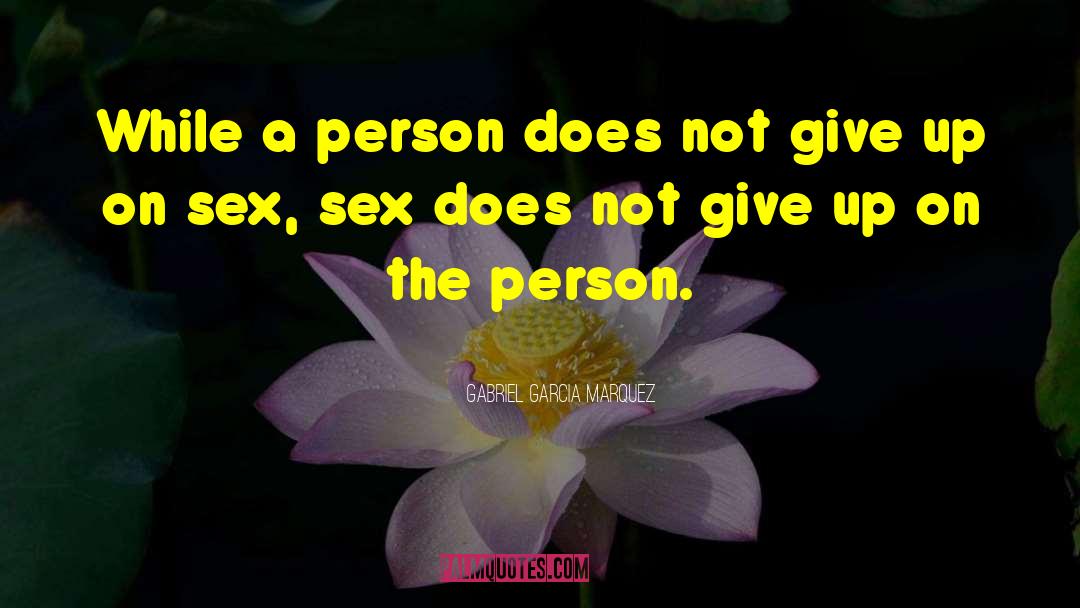 Giving A Person Space quotes by Gabriel Garcia Marquez