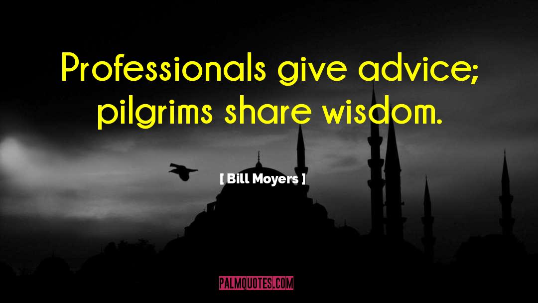 Giving Advice quotes by Bill Moyers