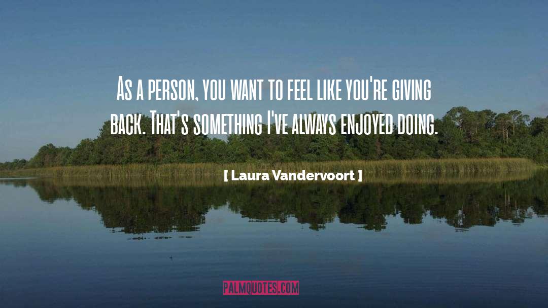 Giving Back quotes by Laura Vandervoort