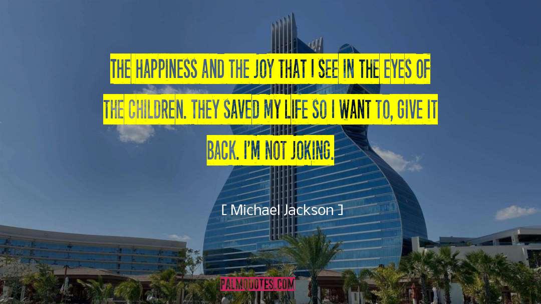 Giving Back To Children quotes by Michael Jackson