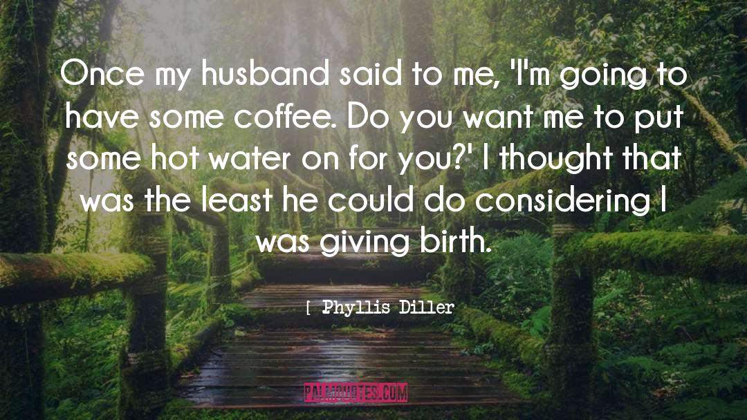 Giving Birth quotes by Phyllis Diller