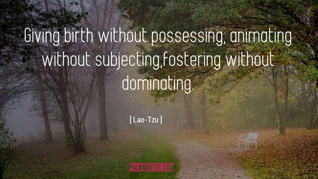 Giving Birth quotes by Lao-Tzu