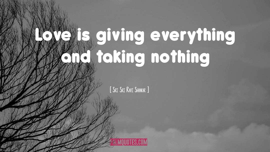 Giving Everything quotes by Sri Sri Ravi Shankar