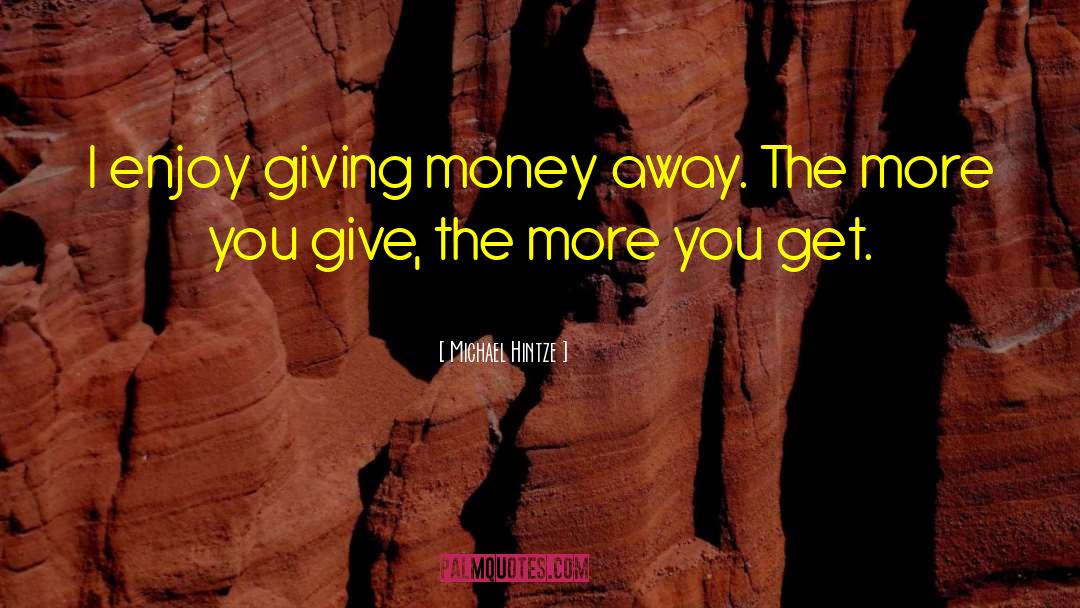 Giving Money quotes by Michael Hintze