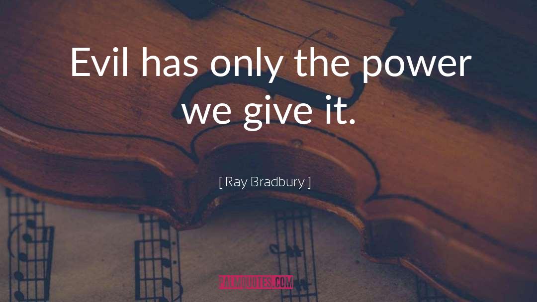 Giving Power Away quotes by Ray Bradbury