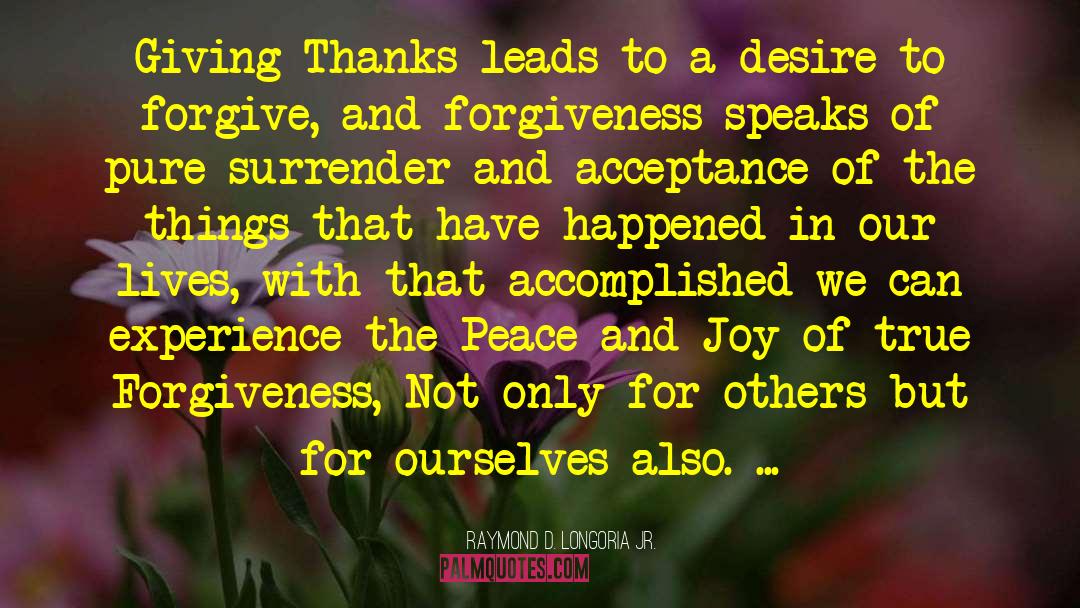 Giving Thanks quotes by Raymond D. Longoria Jr.