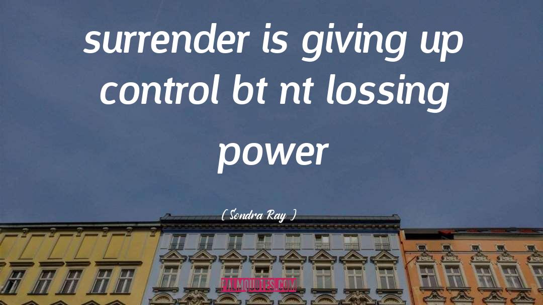 Giving Up Control quotes by Sondra Ray