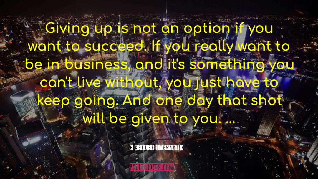 Giving Up Is Not An Option quotes by Kellee Stewart