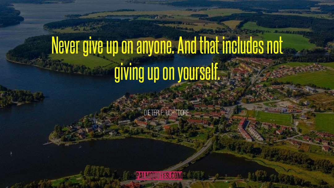 Giving Up On Yourself quotes by Dieter F. Uchtdorf