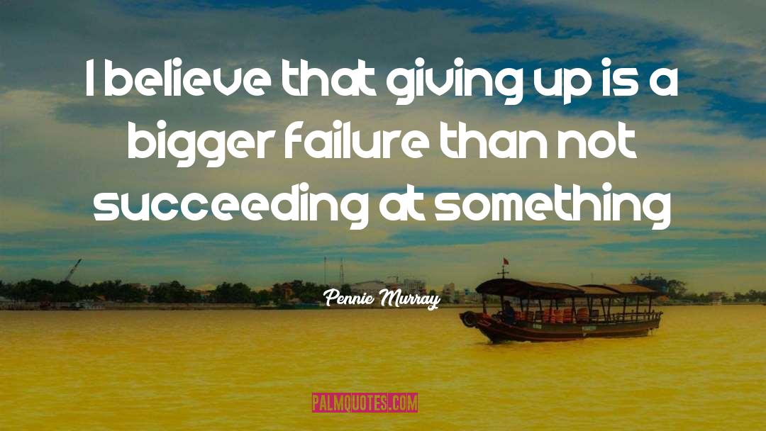 Giving Up quotes by Pennie Murray