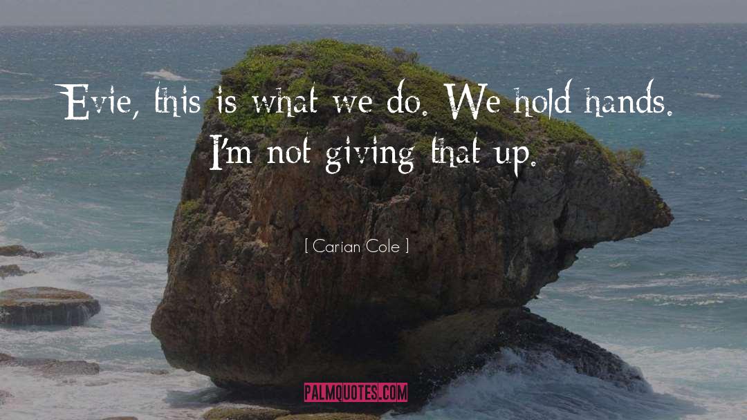 Giving Up Vs Never Giving Up quotes by Carian Cole