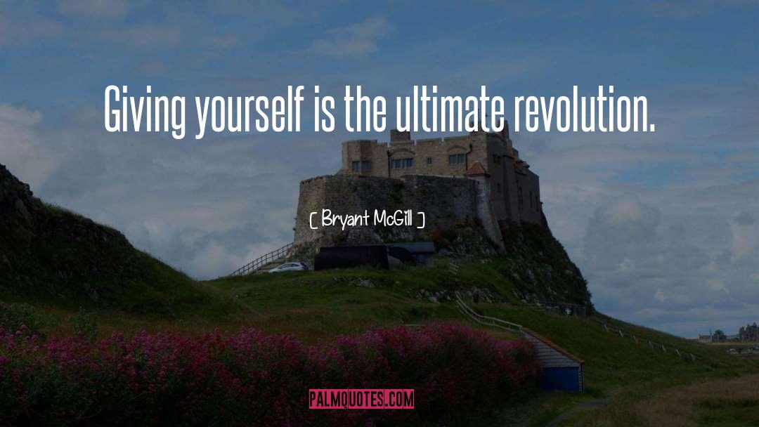 Giving Yourself quotes by Bryant McGill