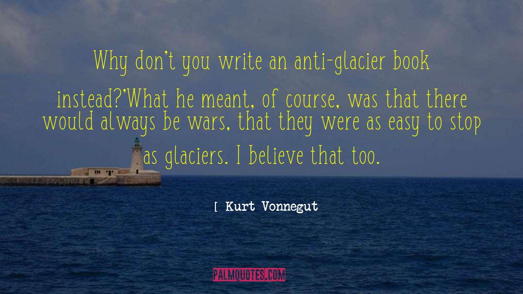 Glaciers quotes by Kurt Vonnegut