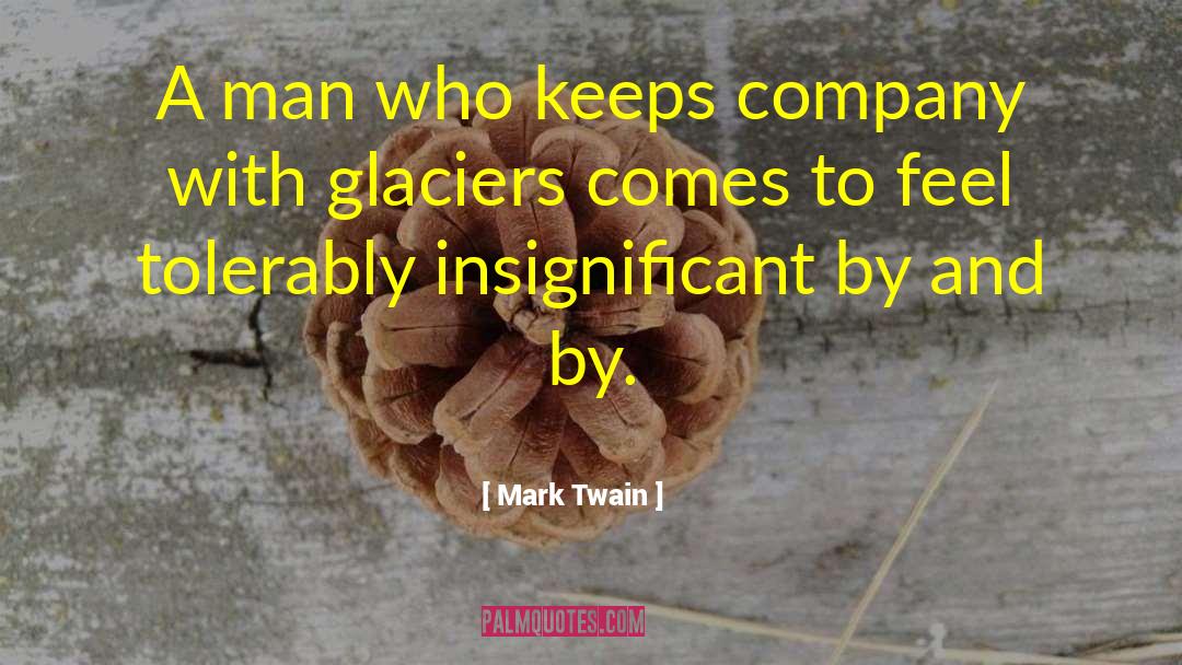 Glaciers quotes by Mark Twain