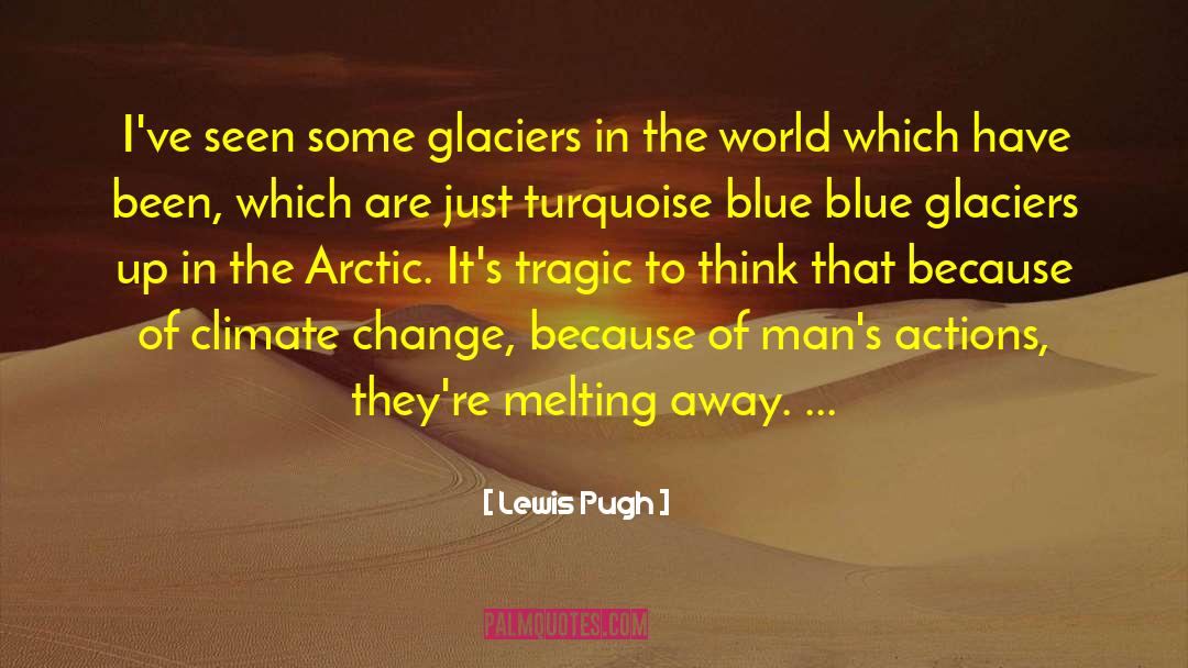 Glaciers quotes by Lewis Pugh
