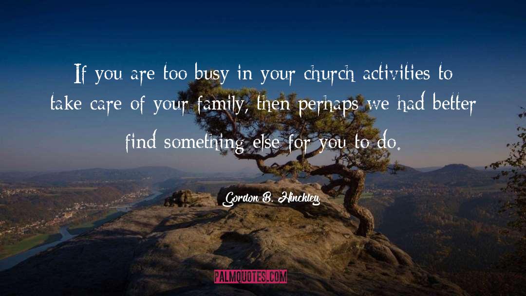 Glad We Are Family quotes by Gordon B. Hinckley