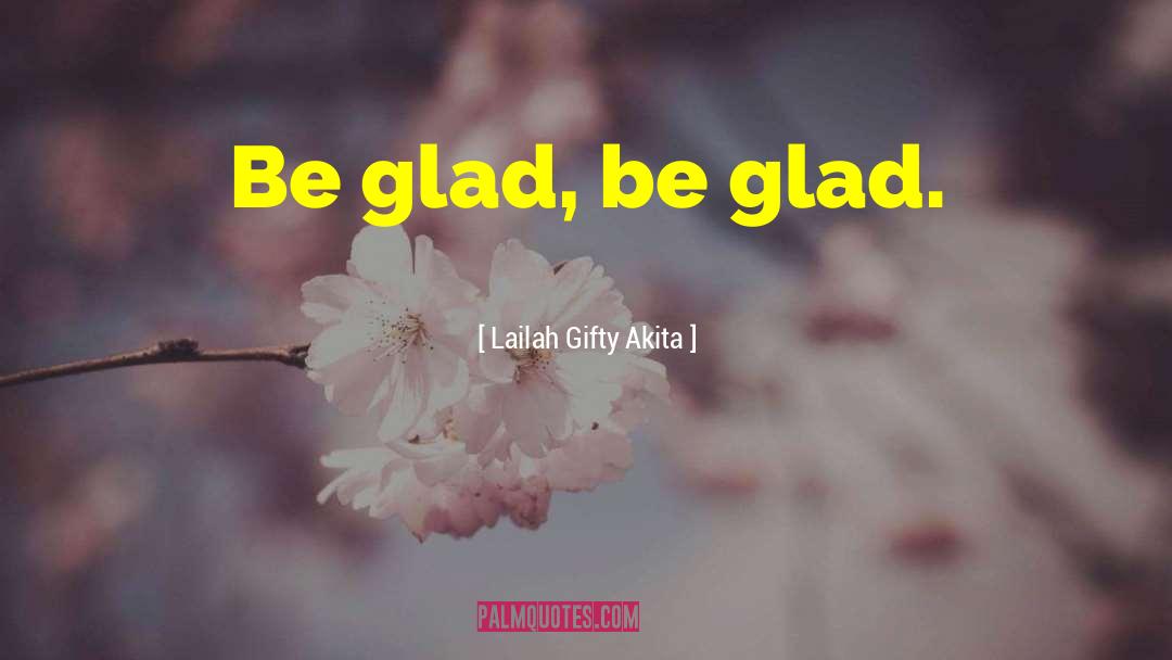 Gladden Heart quotes by Lailah Gifty Akita