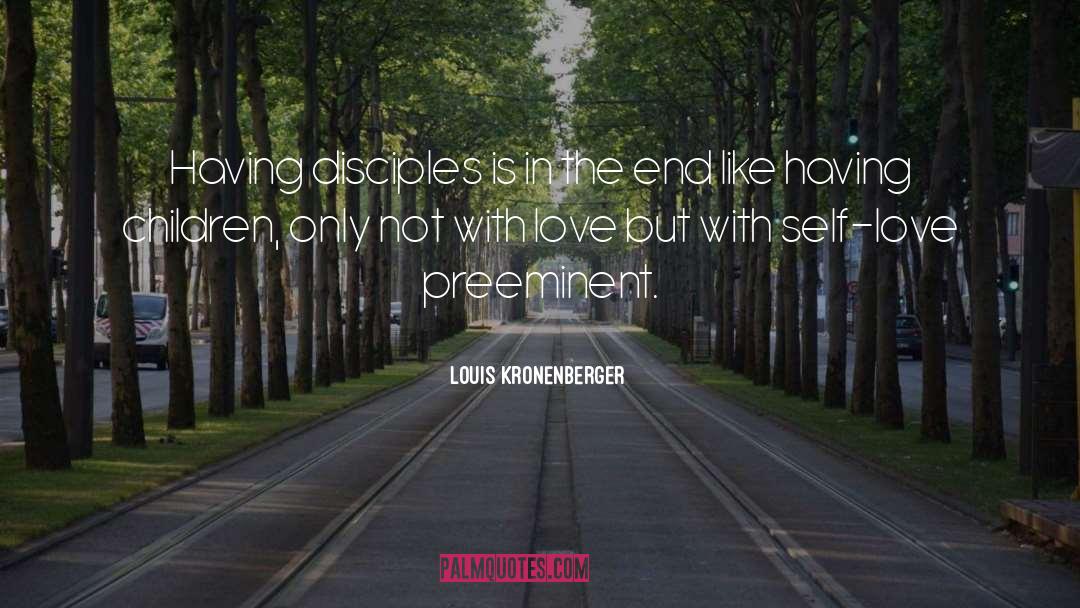 Gladhearted Disciples quotes by Louis Kronenberger