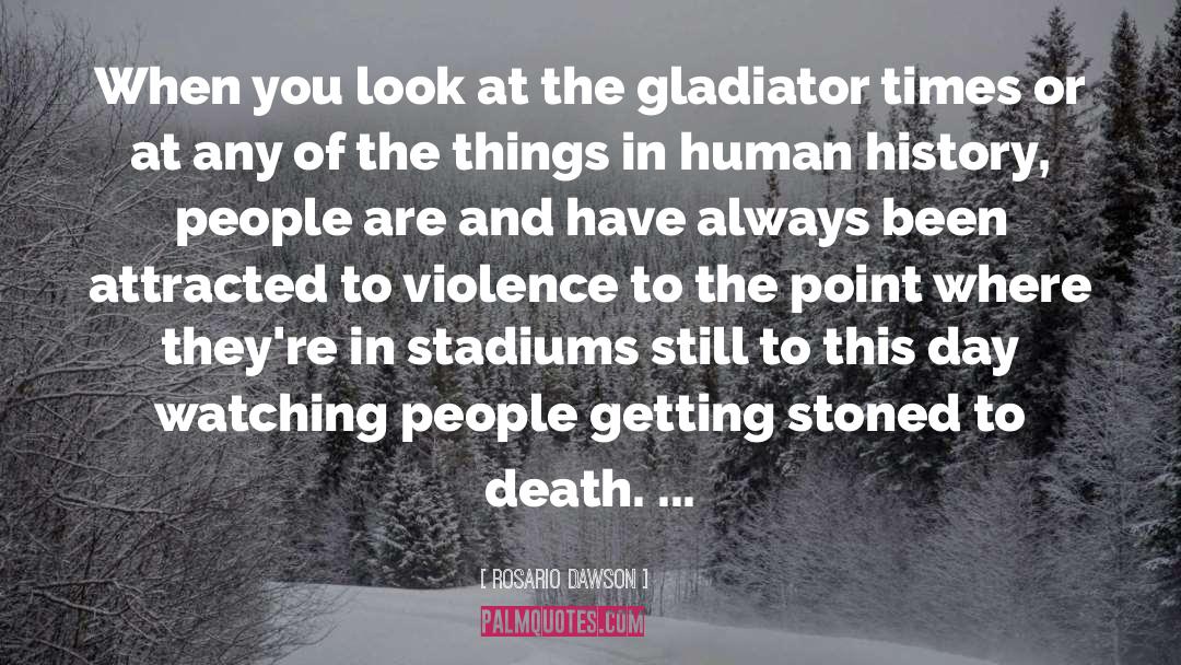Gladiator quotes by Rosario Dawson