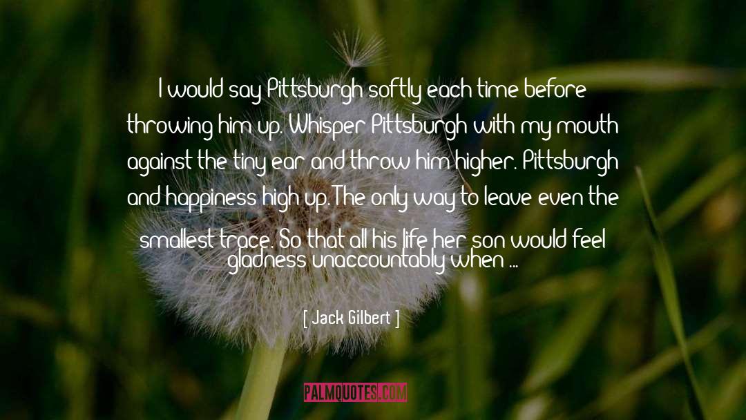 Gladness quotes by Jack Gilbert