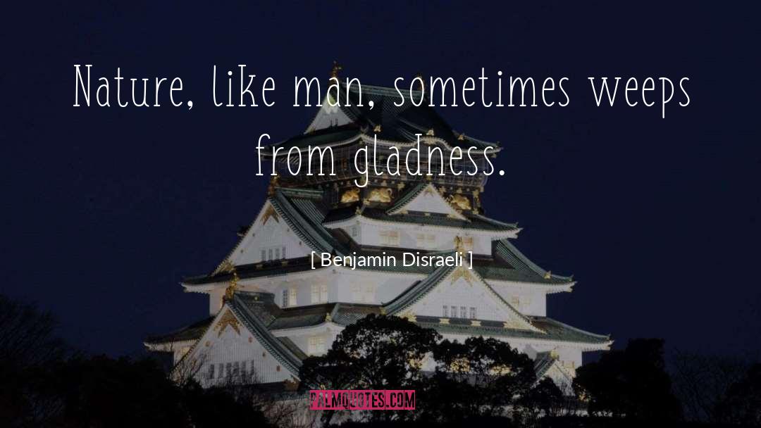 Gladness quotes by Benjamin Disraeli