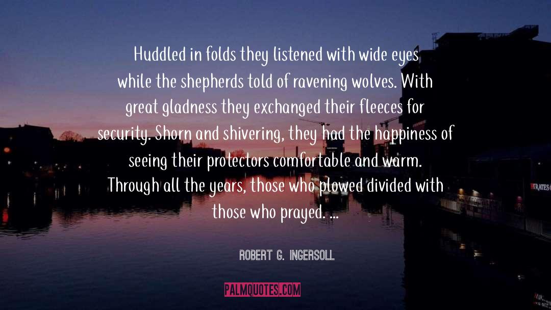 Gladness quotes by Robert G. Ingersoll