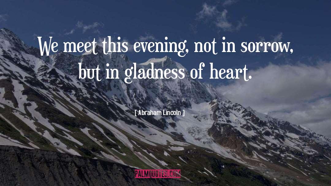 Gladness quotes by Abraham Lincoln