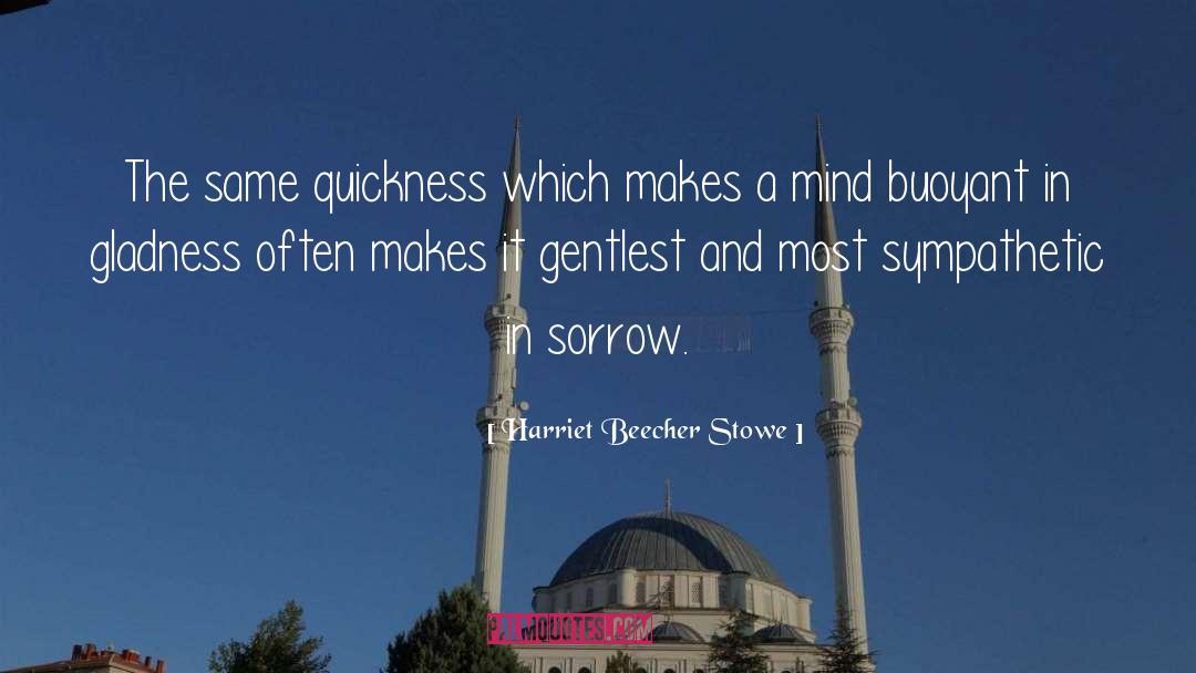 Gladness quotes by Harriet Beecher Stowe