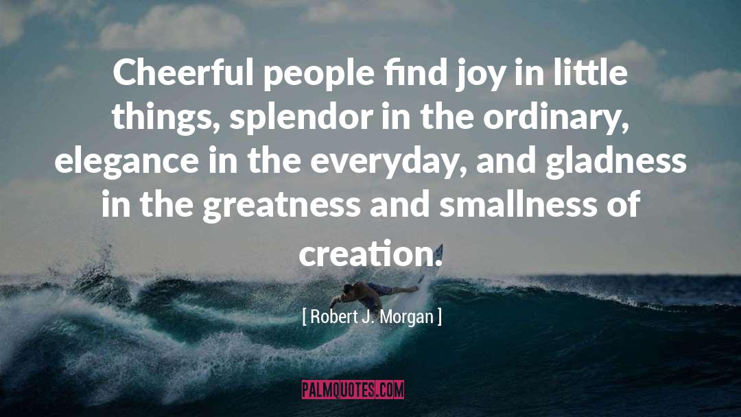 Gladness quotes by Robert J. Morgan