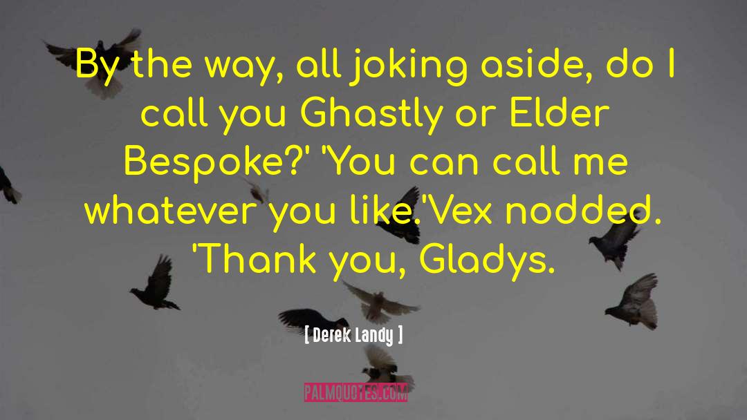 Gladys quotes by Derek Landy