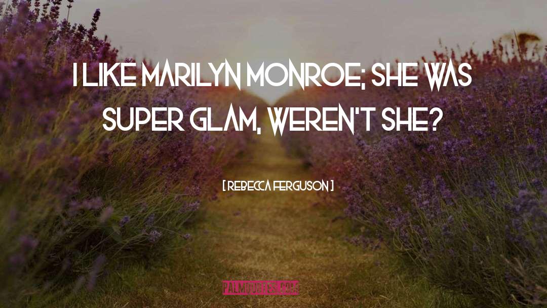 Glam quotes by Rebecca Ferguson