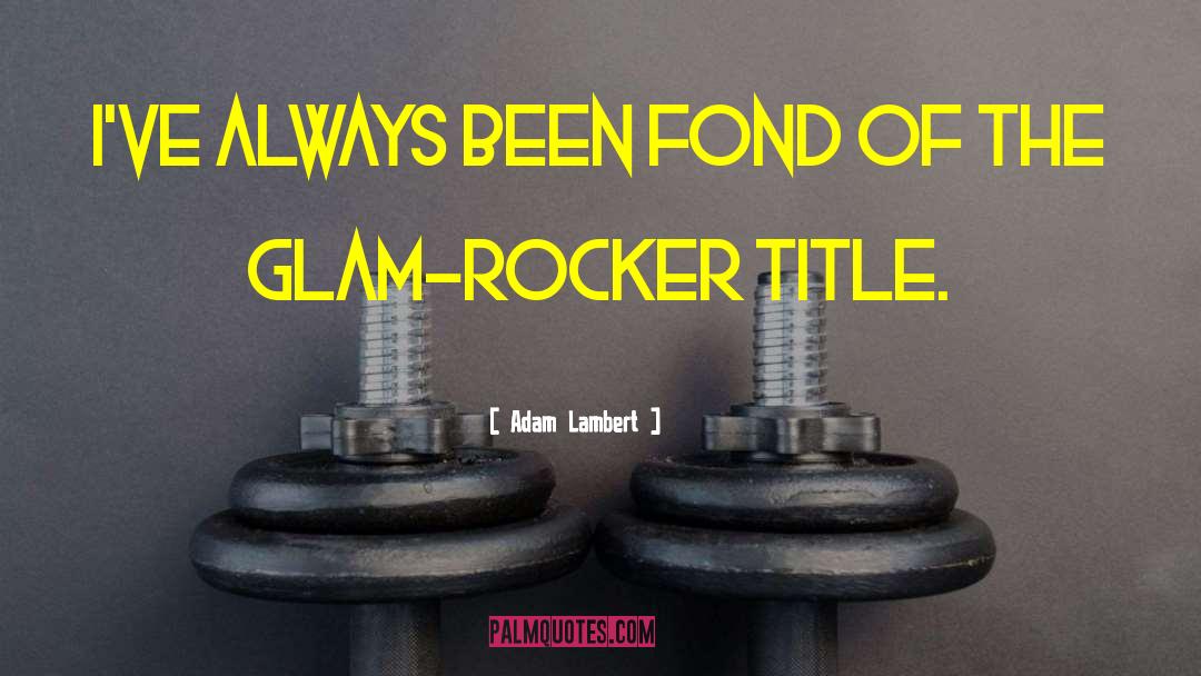 Glam quotes by Adam Lambert