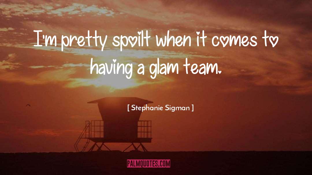 Glam quotes by Stephanie Sigman