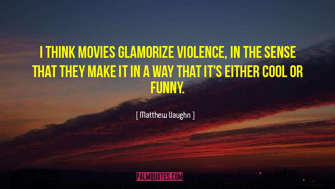 Glamorize quotes by Matthew Vaughn