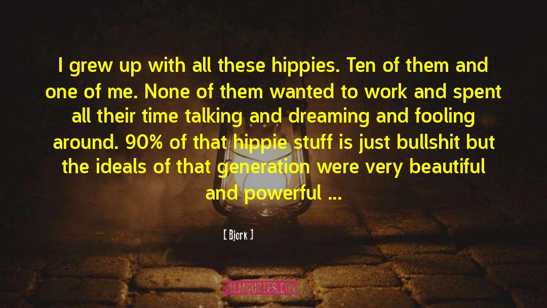 Glamorized Hippies quotes by Bjork