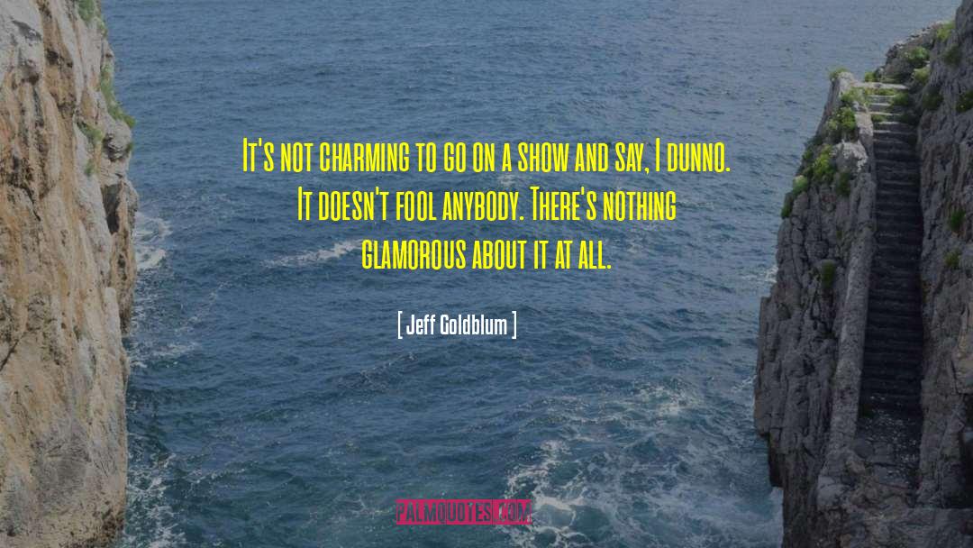 Glamorous quotes by Jeff Goldblum