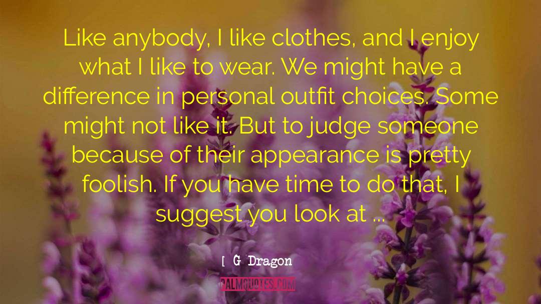Glamourous Outfit quotes by G-Dragon