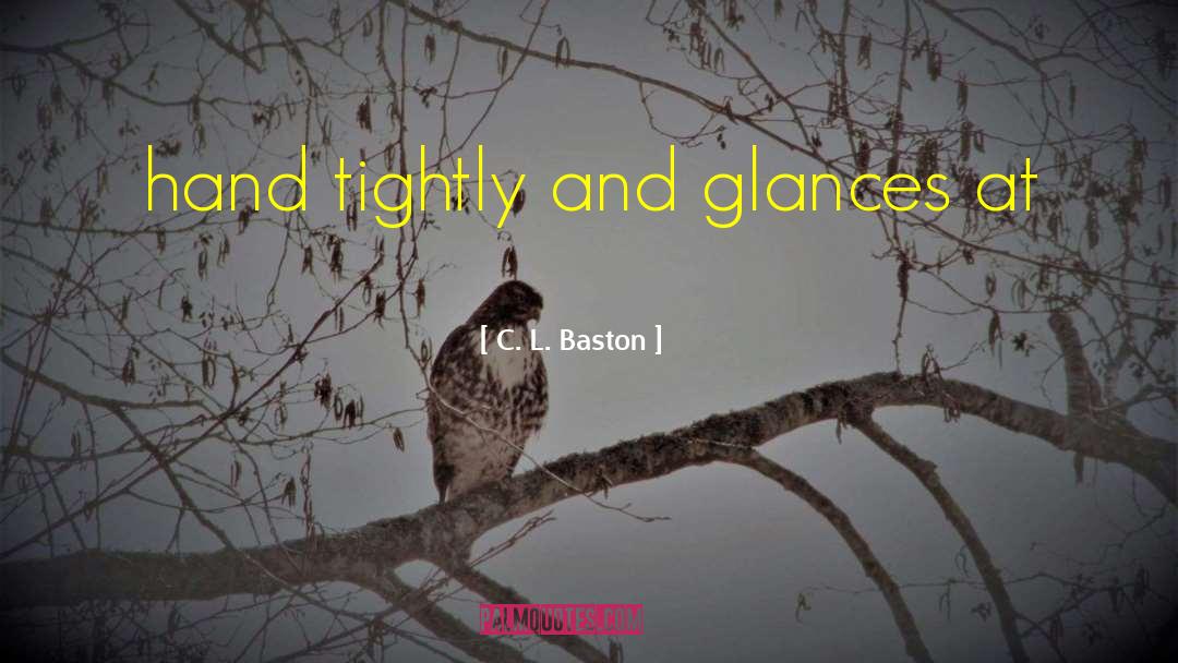 Glances quotes by C. L. Baston