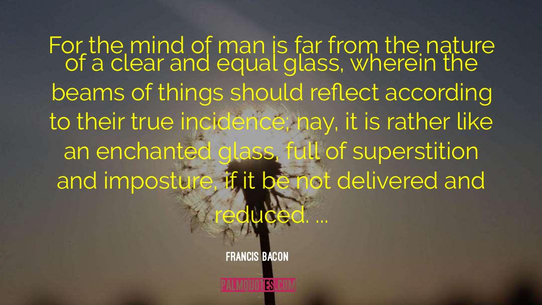 Glass Full quotes by Francis Bacon