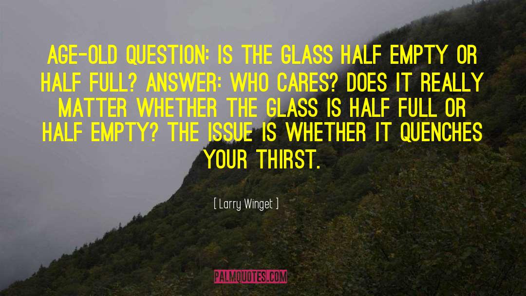 Glass Half Empty quotes by Larry Winget
