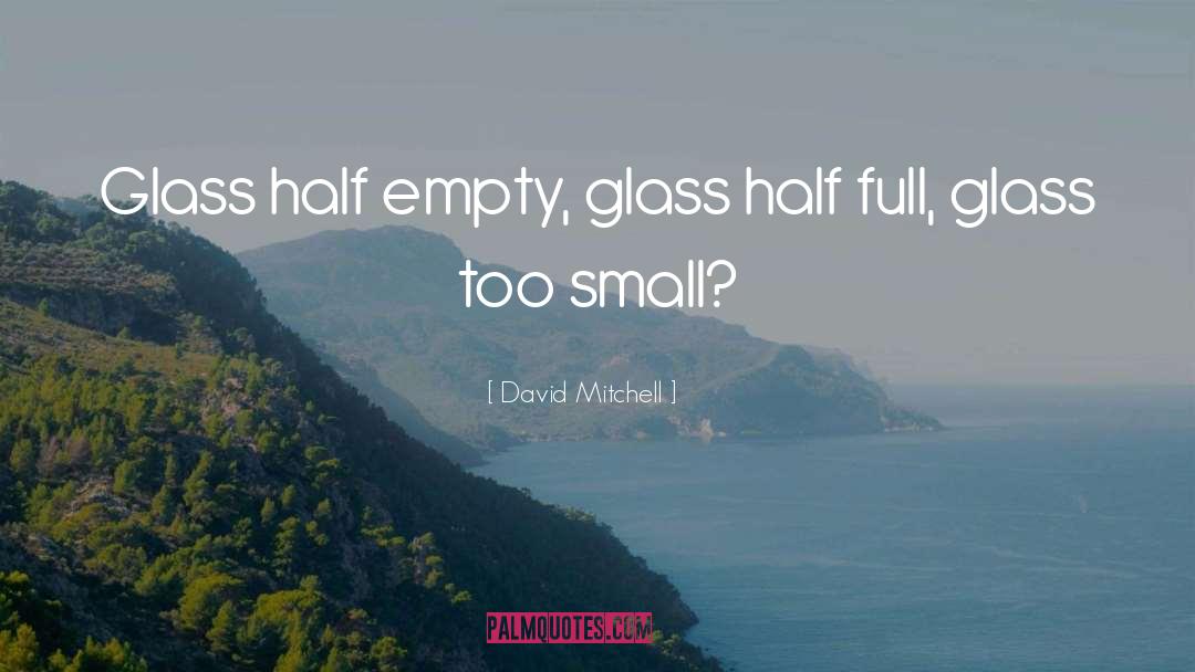 Glass Half Empty quotes by David Mitchell